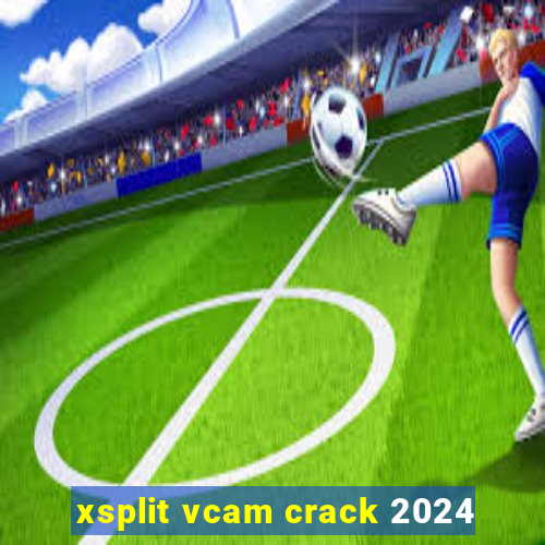 xsplit vcam crack 2024